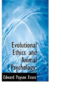 Evolutional Ethics and Animal Psychology;