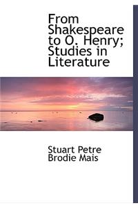 From Shakespeare to O. Henry; Studies in Literature