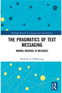 The Pragmatics of Text Messaging