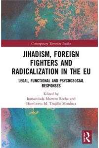 Jihadism, Foreign Fighters and Radicalization in the Eu