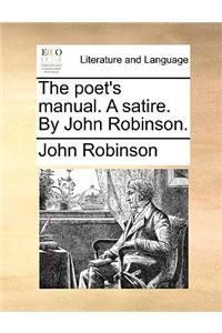 The Poet's Manual. a Satire. by John Robinson.