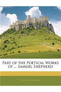 Part of the Poetical Works of ... Samuel Shepherd