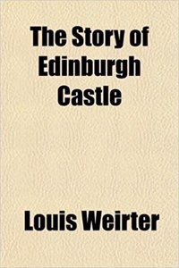 The Story of Edinburgh Castle