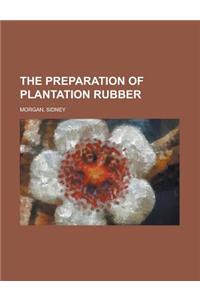 The Preparation of Plantation Rubber