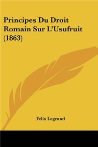Principes Du Droit Romain Sur L'Usufruit (1863)