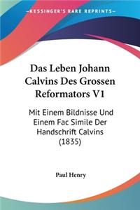 Leben Johann Calvins Des Grossen Reformators V1
