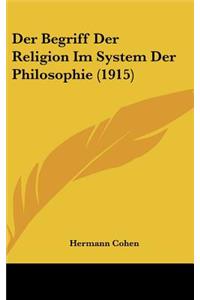 Der Begriff Der Religion Im System Der Philosophie (1915)