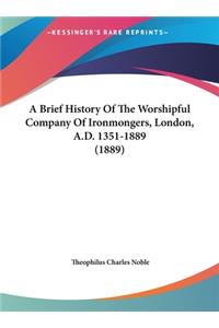 A Brief History Of The Worshipful Company Of Ironmongers, London, A.D. 1351-1889 (1889)