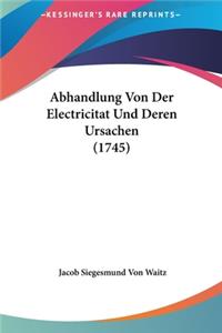 Abhandlung Von Der Electricitat Und Deren Ursachen (1745)