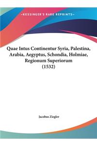 Quae Intus Continentur Syria, Palestina, Arabia, Aegyptus, Schondia, Holmiae, Regionum Superiorum (1532)