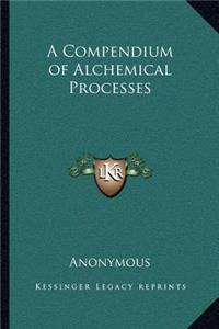 A Compendium of Alchemical Processes