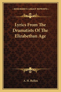 Lyrics From The Dramatists Of The Elizabethan Age