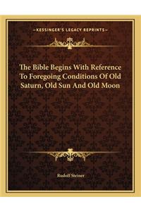 The Bible Begins with Reference to Foregoing Conditions of Old Saturn, Old Sun and Old Moon