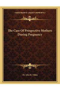 The Care of Prospective Mothers During Pregnancy