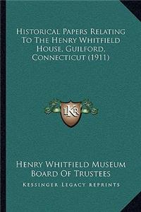 Historical Papers Relating To The Henry Whitfield House, Guilford, Connecticut (1911)