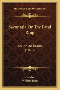 Sacontala Or The Fatal Ring