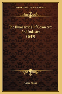 The Humanizing Of Commerce And Industry (1919)