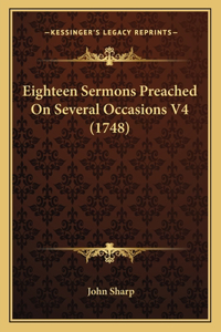 Eighteen Sermons Preached On Several Occasions V4 (1748)