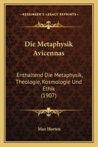 Metaphysik Avicennas: Enthaltend Die Metaphysik, Theologie, Kosmologie Und Ethik (1907)