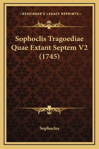 Sophoclis Tragoediae Quae Extant Septem V2 (1745)