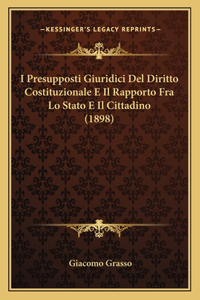 I Presupposti Giuridici Del Diritto Costituzionale E Il Rapporto Fra Lo Stato E Il Cittadino (1898)