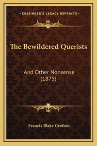 The Bewildered Querists