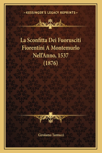 La Sconfitta Dei Fuorusciti Fiorentini A Montemurlo Nell'Anno, 1537 (1876)