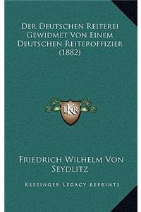 Deutschen Reiterei Gewidmet Von Einem Deutschen Reiteroffizier (1882)