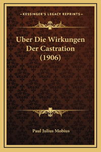 Uber Die Wirkungen Der Castration (1906)