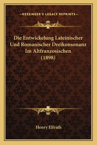 Entwickelung Lateinischer Und Romanischer Dreikonsonanz Im Altfranzosischen (1898)