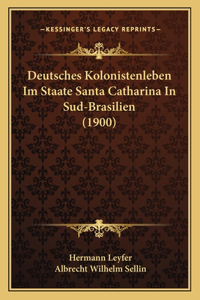 Deutsches Kolonistenleben Im Staate Santa Catharina In Sud-Brasilien (1900)