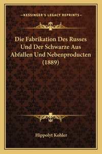 Die Fabrikation Des Russes Und Der Schwarze Aus Abfallen Und Nebenproducten (1889)