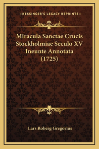 Miracula Sanctae Crucis Stockholmiae Seculo XV Ineunte Annotata (1725)