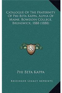 Catalogue Of The Fraternity Of Phi Beta Kappa, Alpha Of Maine, Bowdoin College, Brunswick, 1888 (1888)