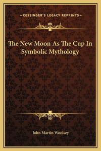 The New Moon As The Cup In Symbolic Mythology
