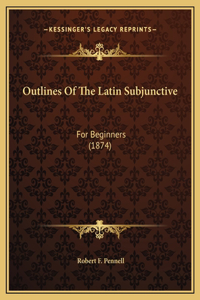Outlines Of The Latin Subjunctive