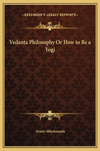 Vedanta Philosophy Or How to Be a Yogi