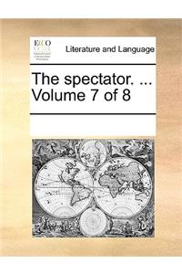 The spectator. ... Volume 7 of 8