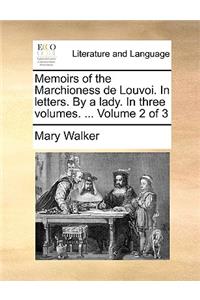 Memoirs of the Marchioness de Louvoi. In letters. By a lady. In three volumes. ... Volume 2 of 3