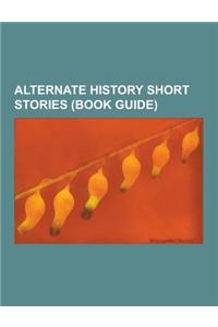 Alternate History Short Stories (Book Guide)