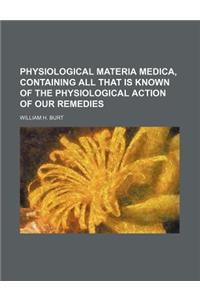 Physiological Materia Medica, Containing All That Is Known of the Physiological Action of Our Remedies