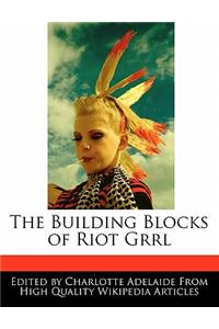 The Building Blocks of Riot Grrl