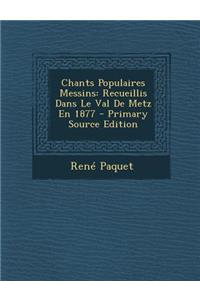 Chants Populaires Messins: Recueillis Dans Le Val de Metz En 1877