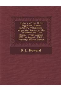 History of the 124th Regiment, Illinois Infantry Volunteers: Otherwise Known as the Hundred and Two Dozen, from August, 1862 to August, 1865 - Prima