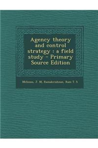 Agency Theory and Control Strategy: A Field Study