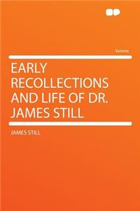 Early Recollections and Life of Dr. James Still