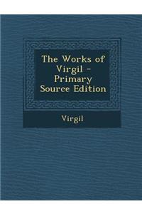 The Works of Virgil - Primary Source Edition