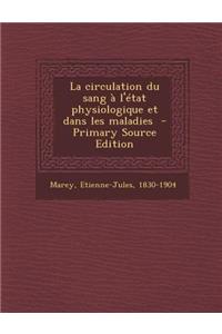 La Circulation Du Sang A L'Etat Physiologique Et Dans Les Maladies - Primary Source Edition