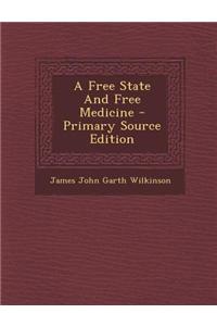 A Free State and Free Medicine - Primary Source Edition