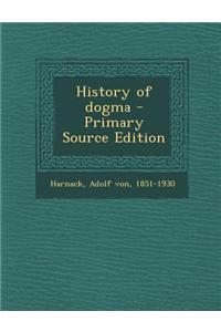 History of Dogma - Primary Source Edition